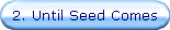 2. Until Seed Comes