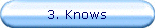 3. Knows